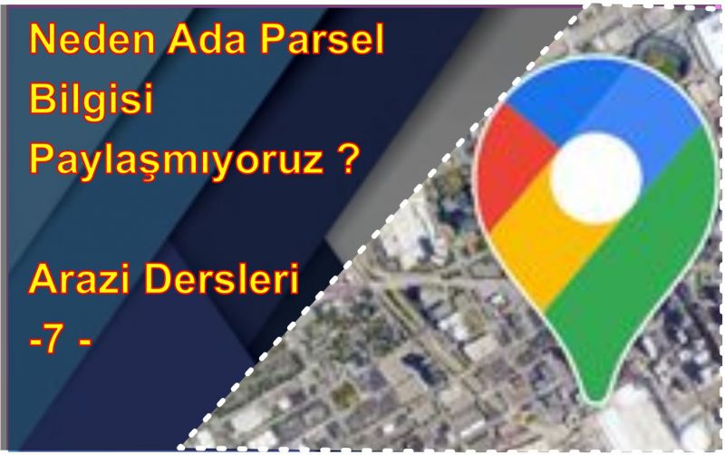 Arazi Dersleri 7 - Neden Ada Parsel Bilgisi Paylaşmıyoruz ?