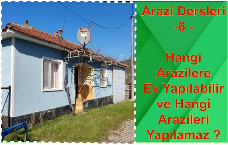 Arazi Dersleri 6 - Hangi Arazilere Ev Yapılabilir ve Hangi Arazileri Yapılamaz ?